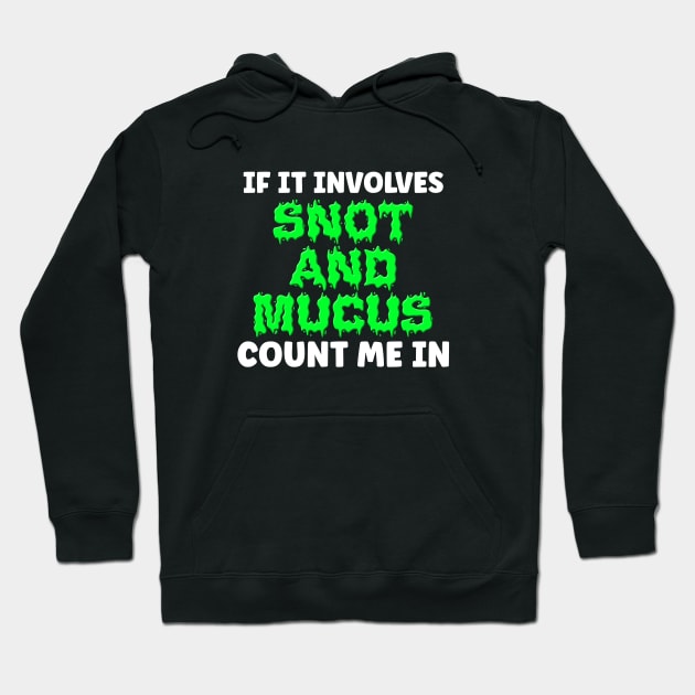 If It Involves Snot And Mucus Count Me In - Respiratory Therapist Hoodie by BDAZ